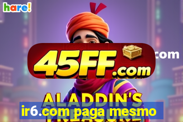 ir6.com paga mesmo